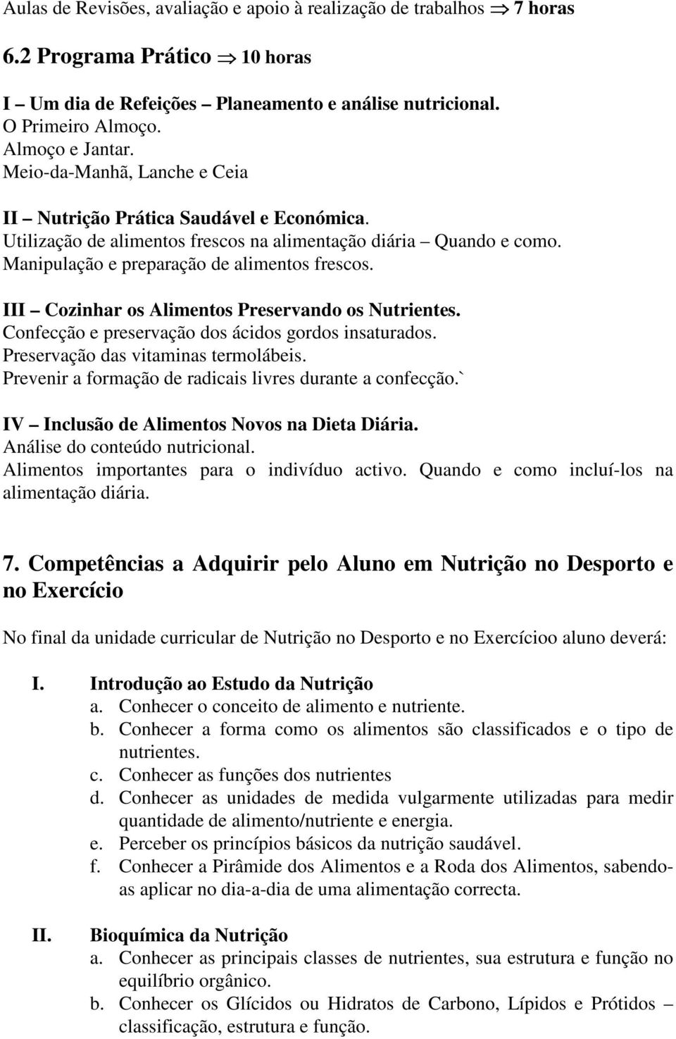 III Cozinhar os Alimentos Preservando os Nutrientes. Confecção e preservação dos ácidos gordos insaturados. Preservação das vitaminas termolábeis.