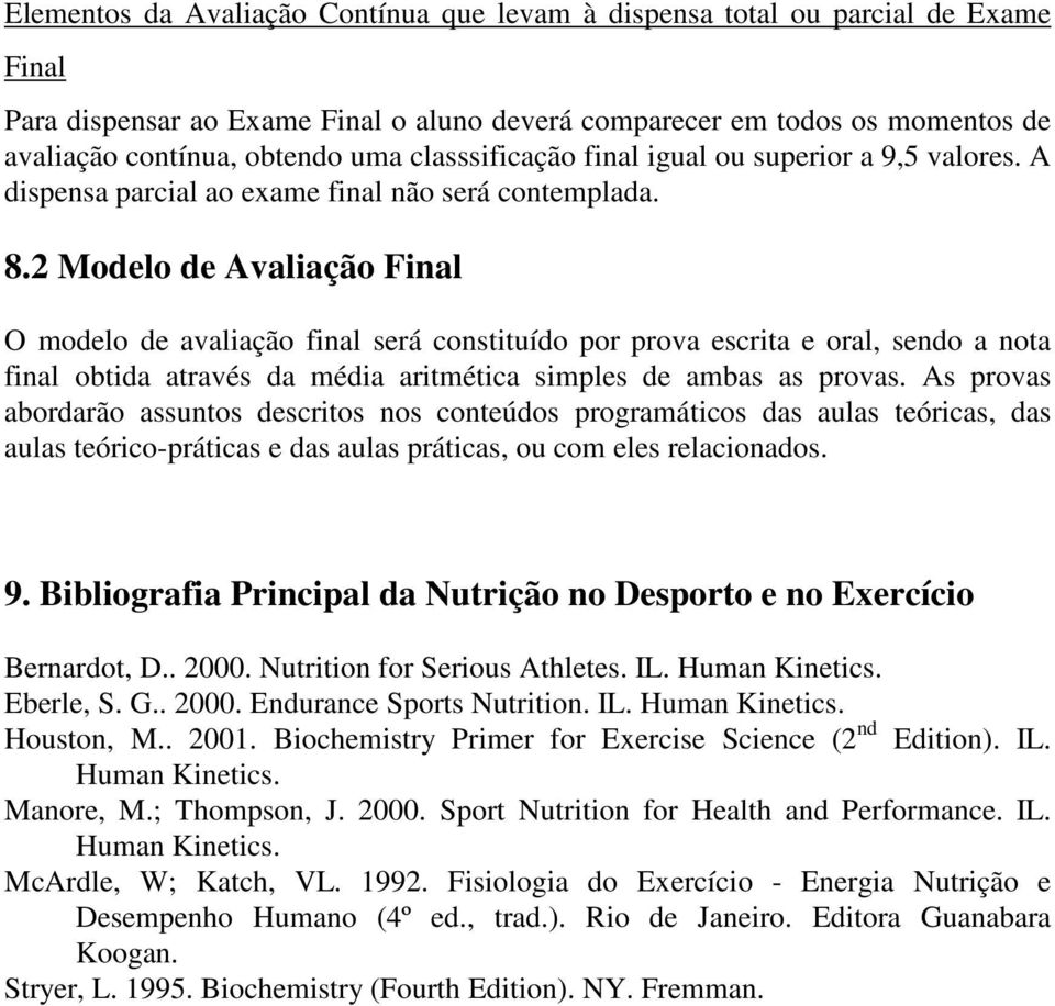 2 Modelo de Avaliação Final O modelo de avaliação final será constituído por prova escrita e oral, sendo a nota final obtida através da média aritmética simples de ambas as provas.