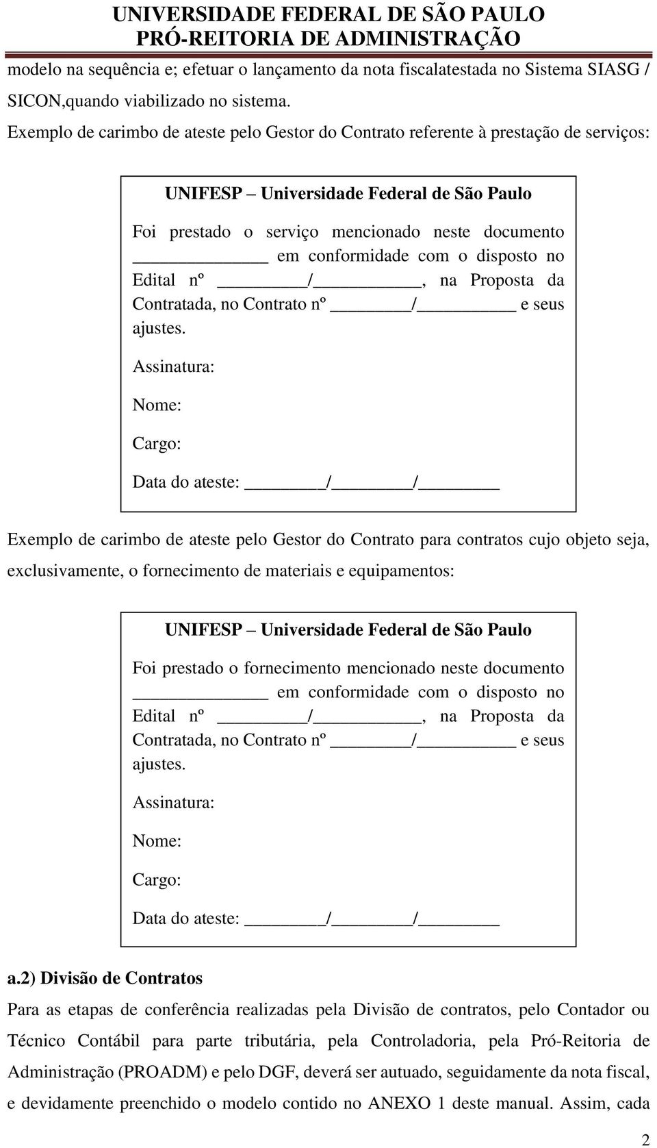 o disposto no Edital nº /, na Proposta da Contratada, no Contrato nº / e seus ajustes.