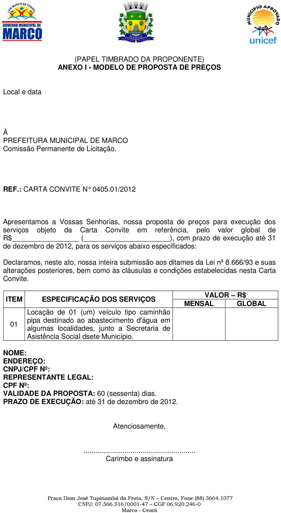 dezembro de 2012, para os serviços abaixo especificados: Declaramos, neste ato, nossa inteira submissão aos ditames da Lei nº 8.