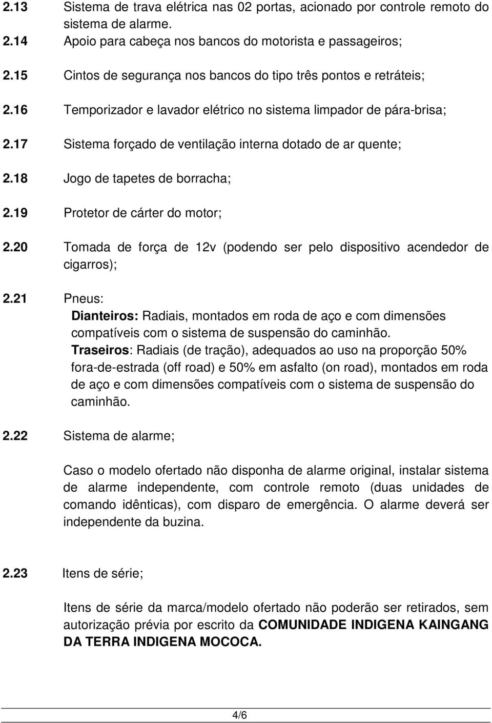 17 Sistema forçado de ventilação interna dotado de ar quente; 2.18 Jogo de tapetes de borracha; 2.19 Protetor de cárter do motor; 2.