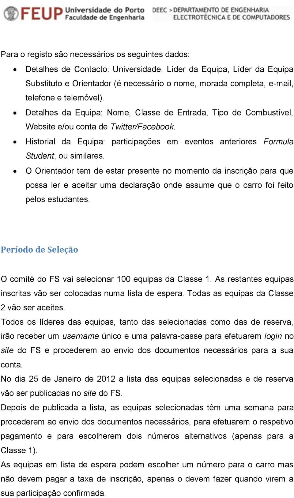 Historial da Equipa: participações em eventos anteriores Formula Student, ou similares.