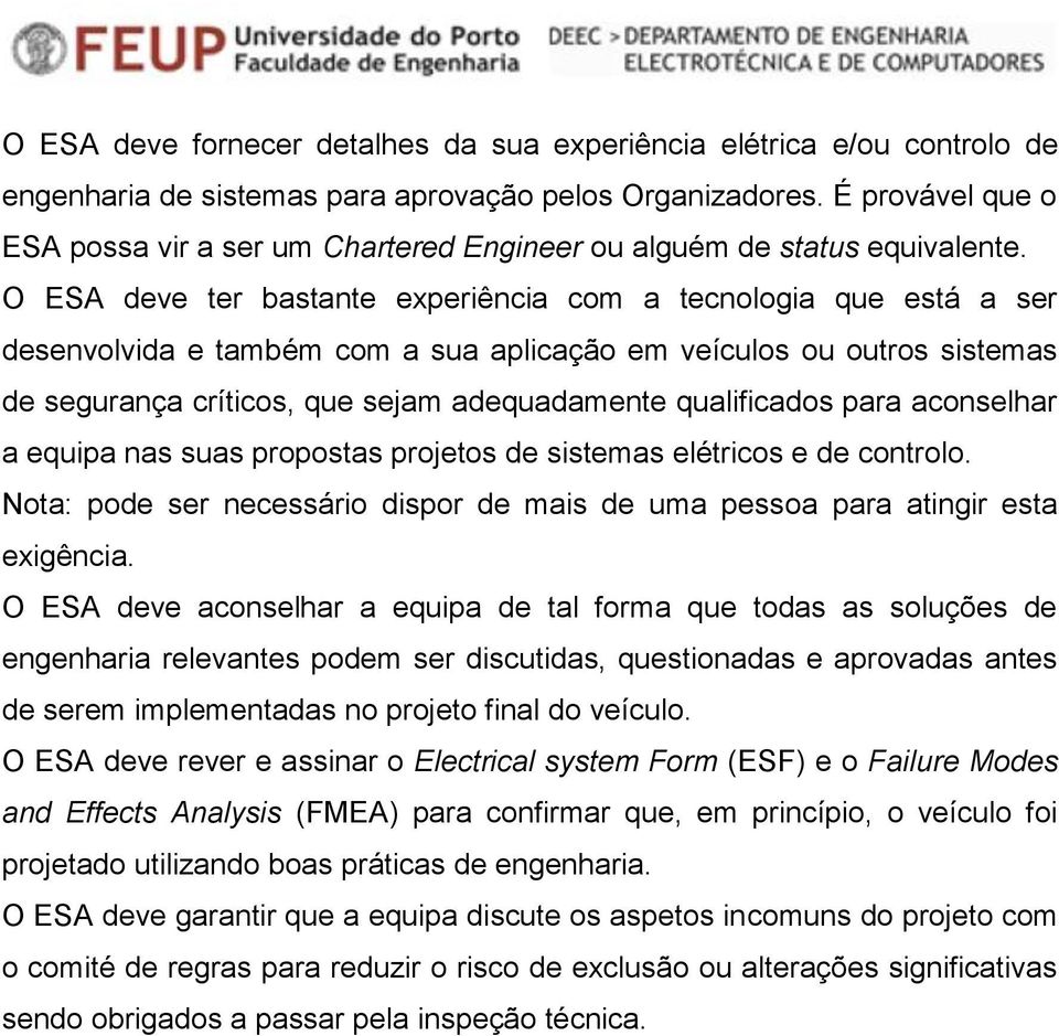 O ESA deve ter bastante experiência com a tecnologia que está a ser desenvolvida e também com a sua aplicação em veículos ou outros sistemas de segurança críticos, que sejam adequadamente