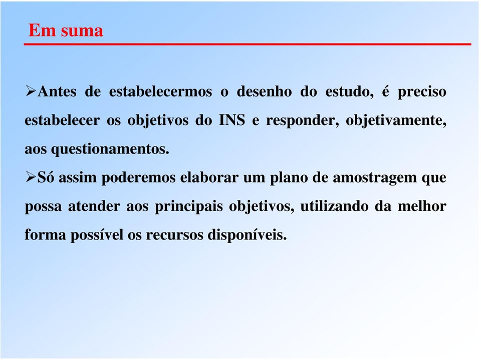 Só assim poderemos elaborar um plano de amostragem que possa atender aos