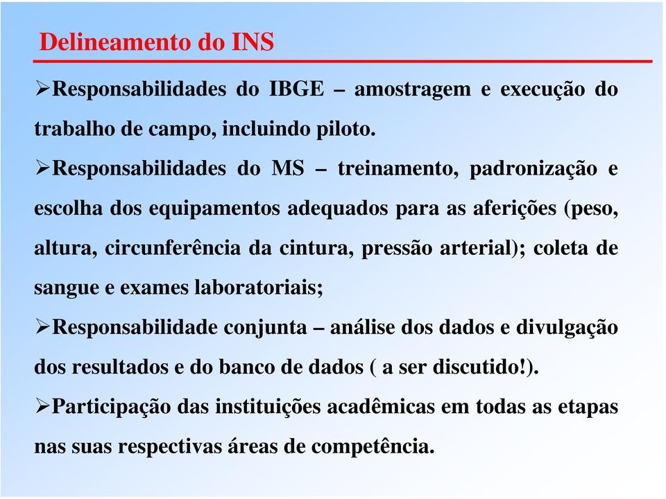 circunferência da cintura, pressão arterial); coleta de sangue e exames laboratoriais; Responsabilidade conjunta análise dos dados e