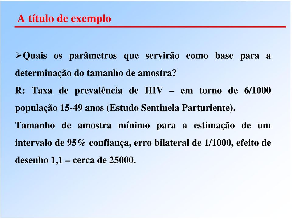 R: Taxa de prevalência de HIV em torno de 6/1000 população 15-49 anos (Estudo