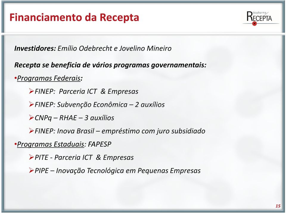 Subvenção Econômica 2 auxílios CNPq RHAE 3auxílios FINEP: Inova Brasil empréstimo com juro