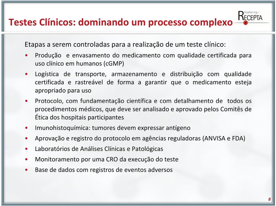 fundamentação científica e com detalhamento de todos os procedimentos médicos, que deve ser analisado e aprovado pelos Comitês de Ética dos hospitais participantes Imunohistoquímica: tumores devem