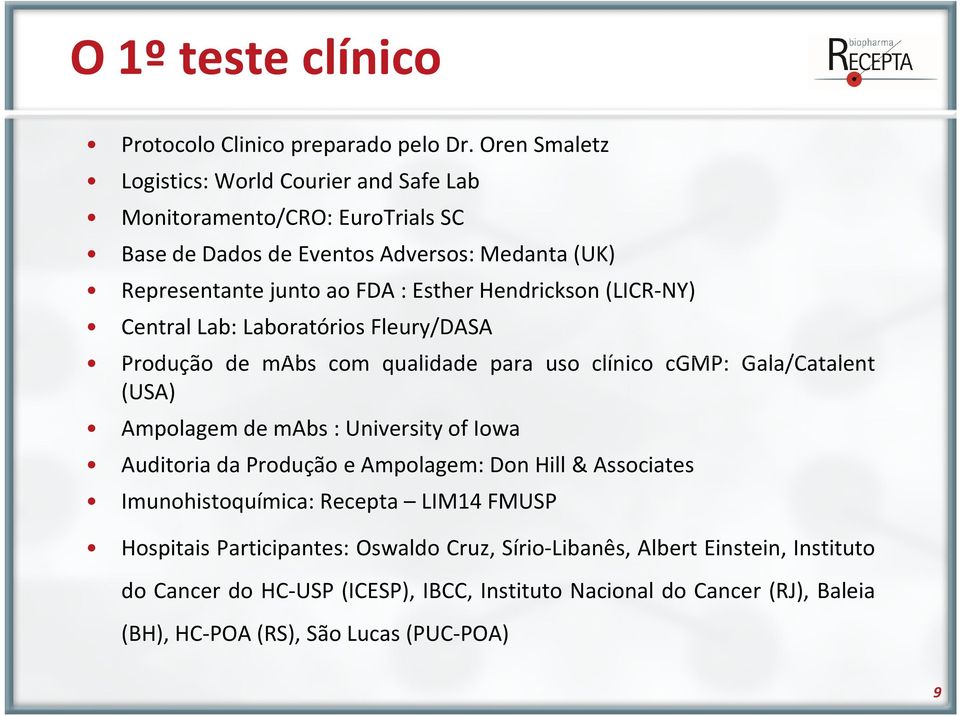 Hendrickson(LICR-NY) Central Lab: Laboratórios Fleury/DASA Produção de mabs com qualidade para uso clínico cgmp: Gala/Catalent (USA) AmpolagemdemAbs:UniversityofIowa