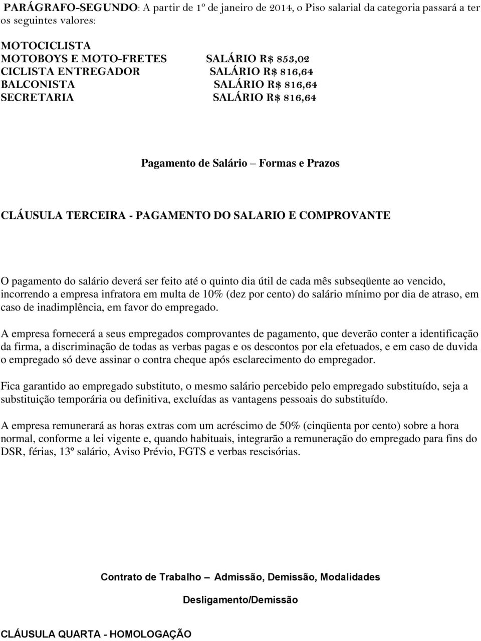 ser feito até o quinto dia útil de cada mês subseqüente ao vencido, incorrendo a empresa infratora em multa de 10% (dez por cento) do salário mínimo por dia de atraso, em caso de inadimplência, em