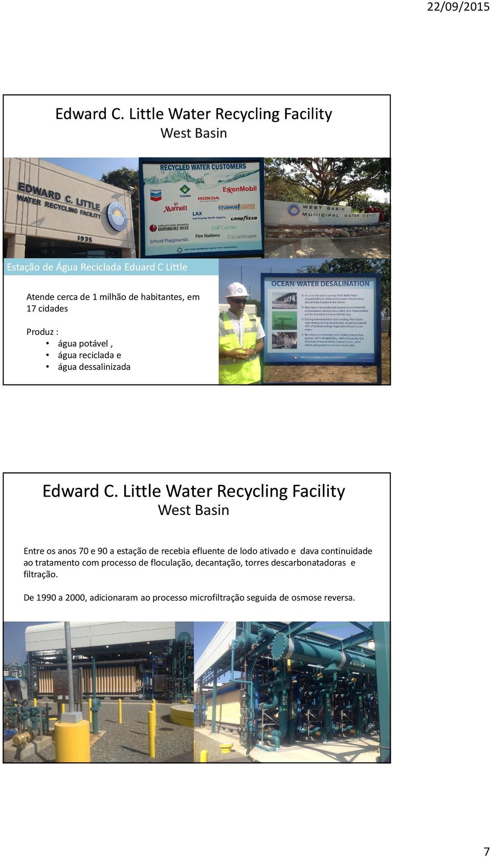 Produz : água potável, água reciclada e água dessalinizada  Little Water Recycling Facility  Little Water Recycling Facility West Basin Entre