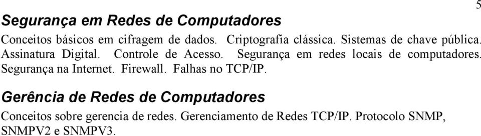 Segurança em redes locais de computadores. Segurança na Internet. Firewall. Falhas no TCP/IP.