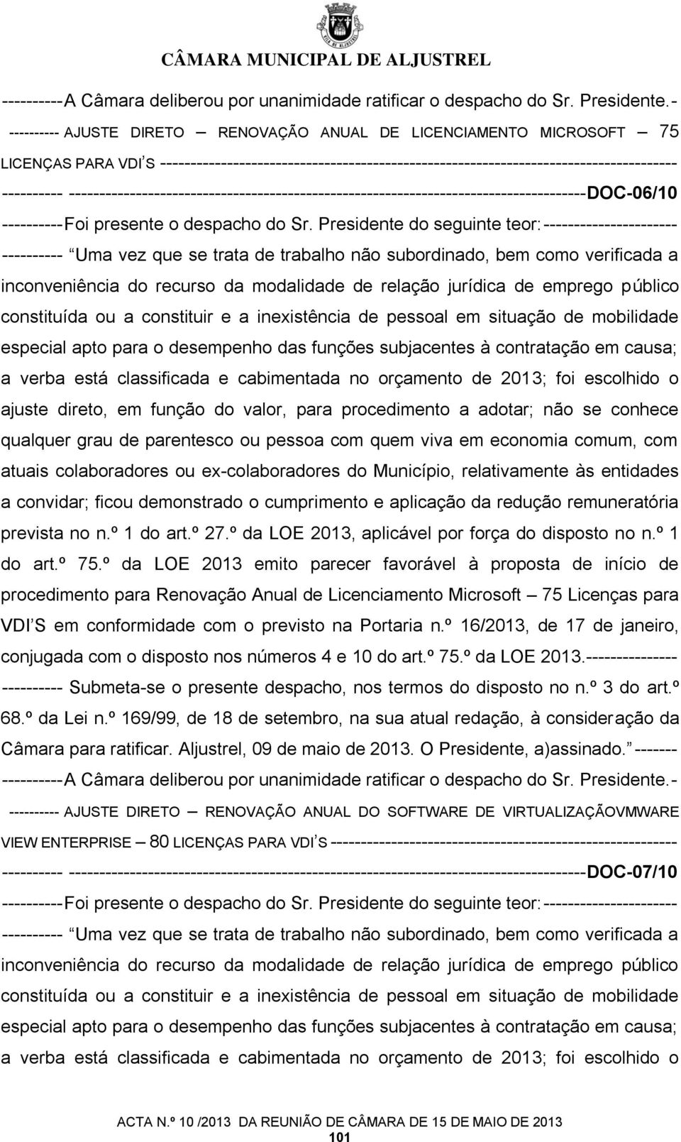 ------------------------------------------------------------------------------------- DOC-06/10 ---------- Foi presente o despacho do Sr.