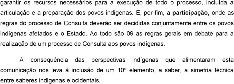 Estado. Ao todo são 09 as regras gerais em debate para a realização de um processo de Consulta aos povos indígenas.