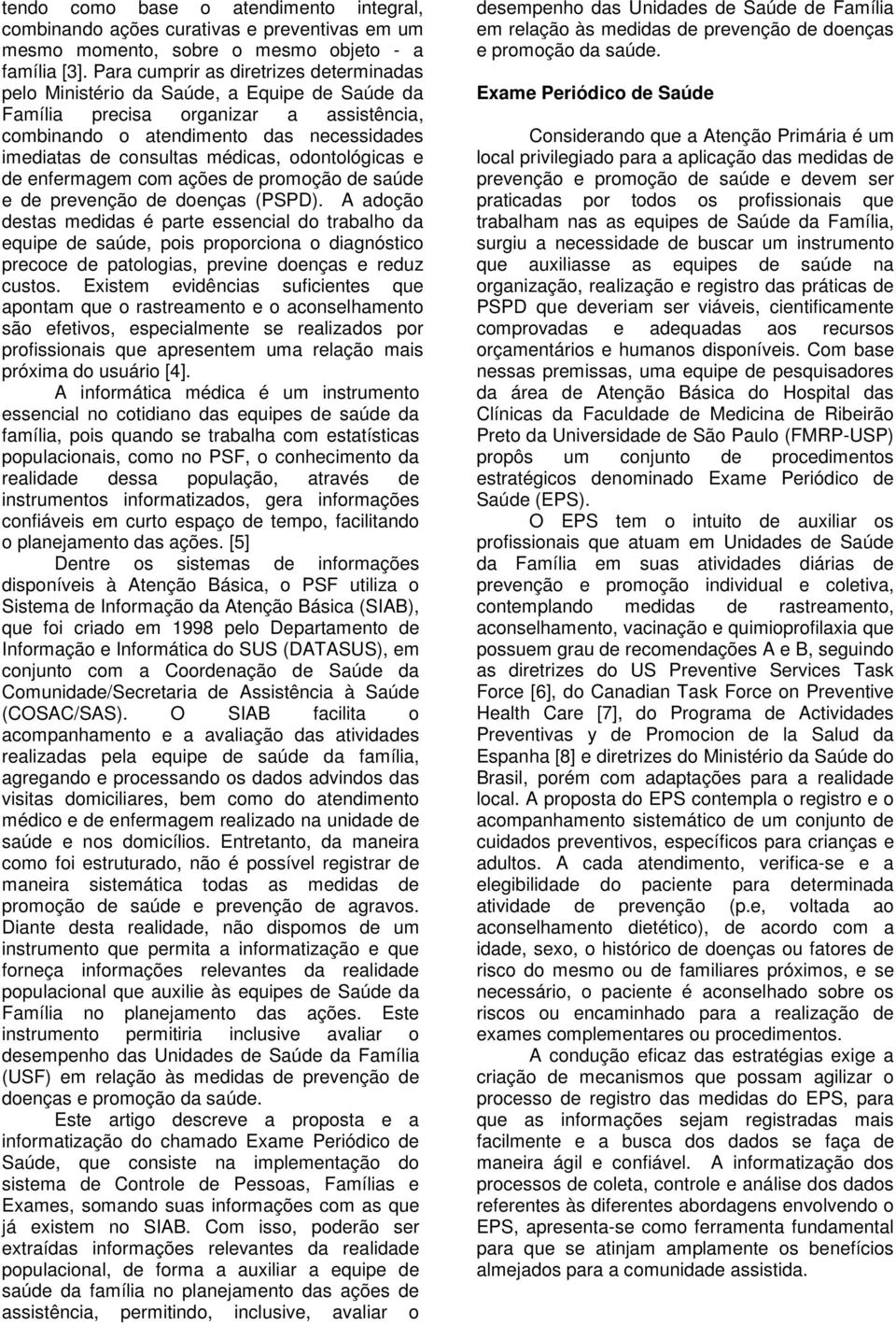 médicas, odontológicas e de enfermagem com ações de promoção de saúde e de prevenção de doenças (PSPD).