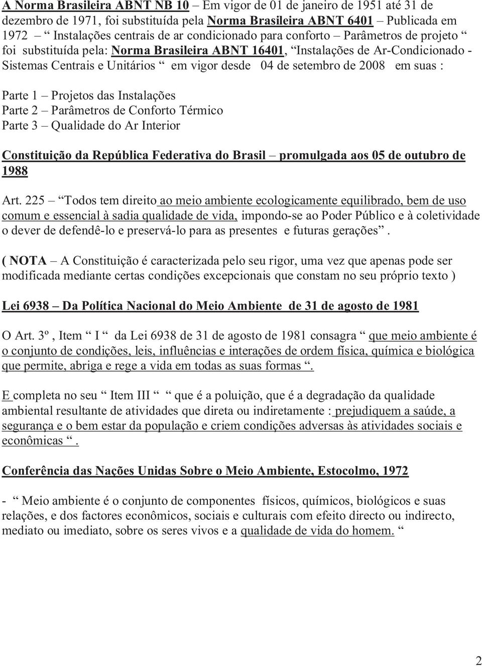 Parte 1 Projetos das Instalações Parte 2 Parâmetros de Conforto Térmico Parte 3 Qualidade do Ar Interior Constituição da República Federativa do Brasil promulgada aos 05 de outubro de 1988 Art.