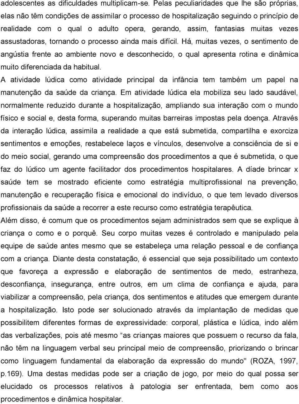 muitas vezes assustadoras, tornando o processo ainda mais difícil.