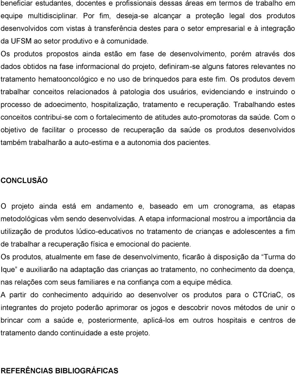 Os produtos propostos ainda estão em fase de desenvolvimento, porém através dos dados obtidos na fase informacional do projeto, definiram-se alguns fatores relevantes no tratamento hematooncológico e