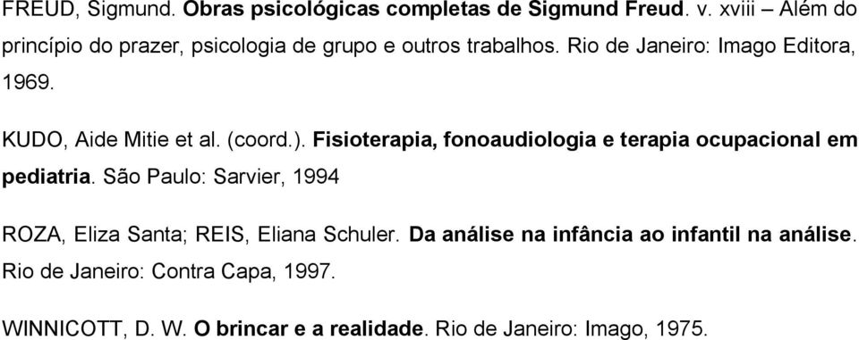 KUDO, Aide Mitie et al. (coord.). Fisioterapia, fonoaudiologia e terapia ocupacional em pediatria.