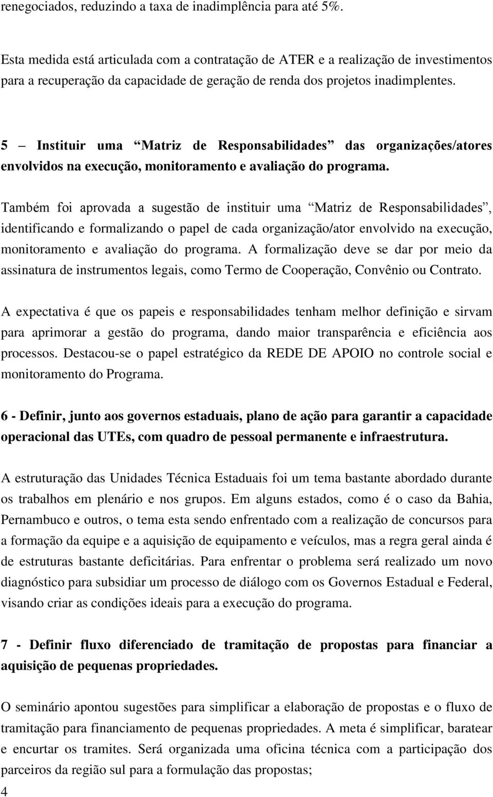 5 Instituir uma Matriz de Responsabilidades das organizações/atores envolvidos na execução, monitoramento e avaliação do programa.