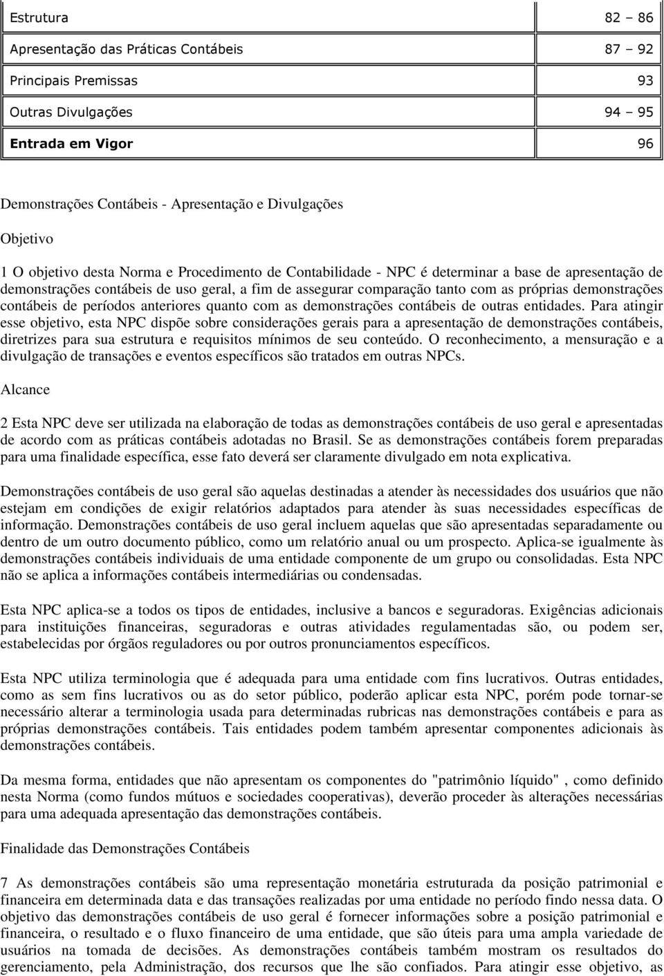 demonstrações contábeis de períodos anteriores quanto com as demonstrações contábeis de outras entidades.