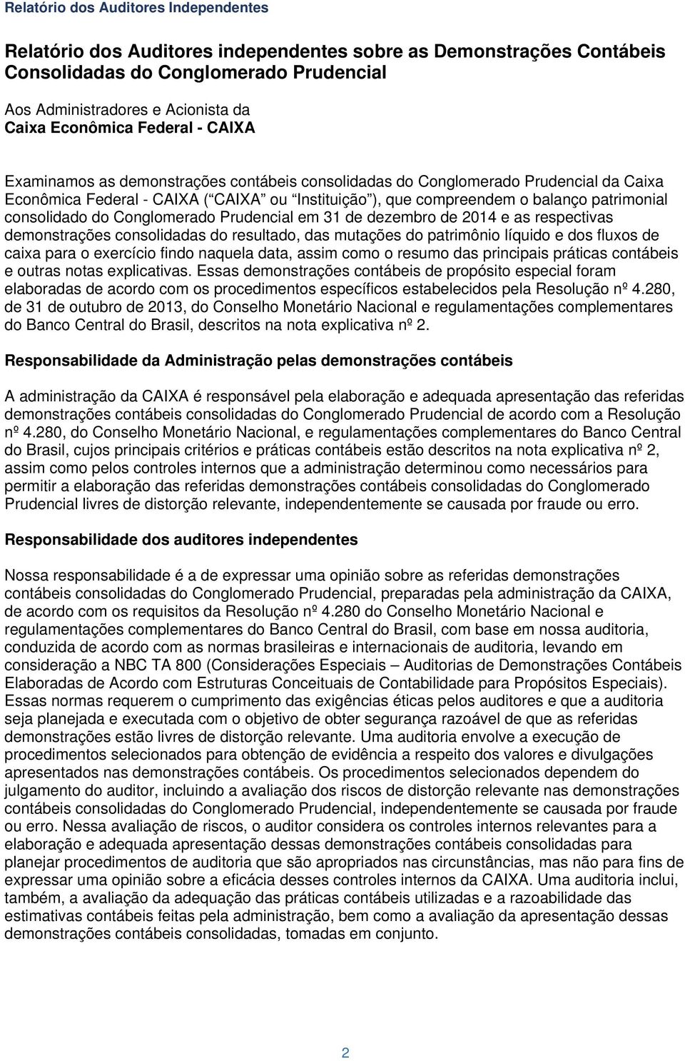 em 31 de dezembro de 2014 e as respectivas demonstrações consolidadas do resultado, das mutações do patrimônio líquido e dos fluxos de caixa para o exercício findo naquela data, assim como o resumo