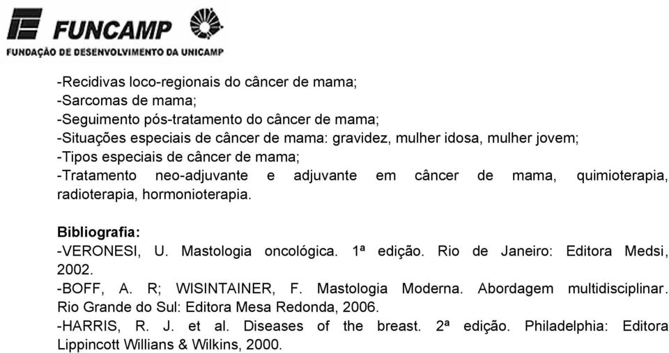 Bibliografia: -VERONESI, U. Mastologia oncológica. 1ª edição. Rio de Janeiro: Editora Medsi, 2002. -BOFF, A. R; WISINTAINER, F. Mastologia Moderna.