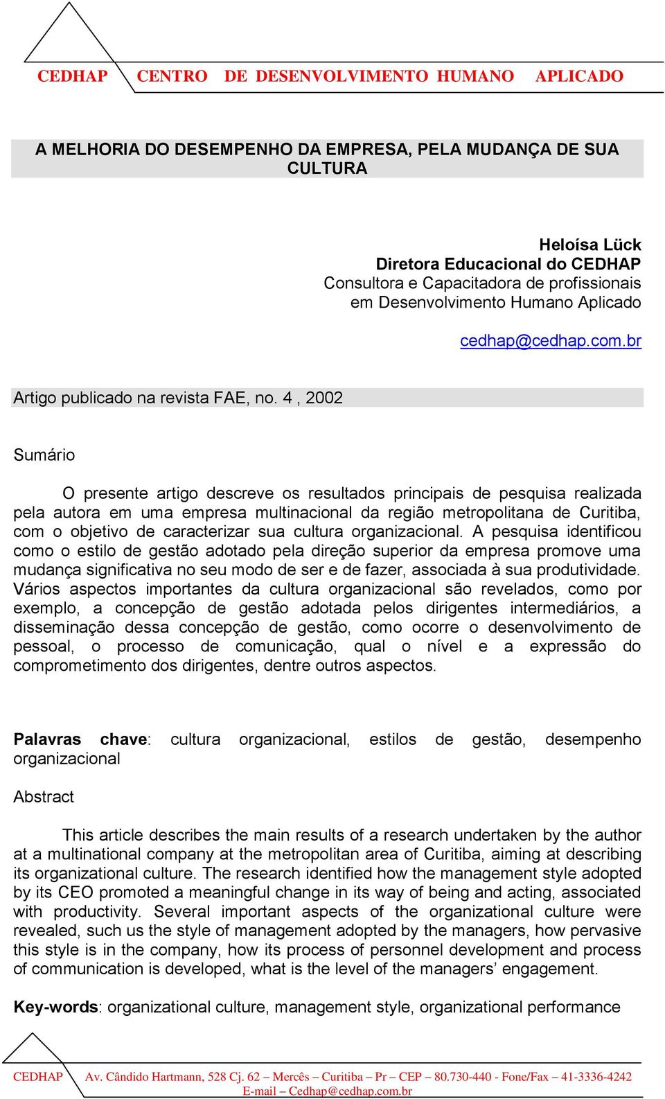 4, 2002 Sumário O presente artigo descreve os resultados principais de pesquisa realizada pela autora em uma empresa multinacional da região metropolitana de Curitiba, com o objetivo de caracterizar