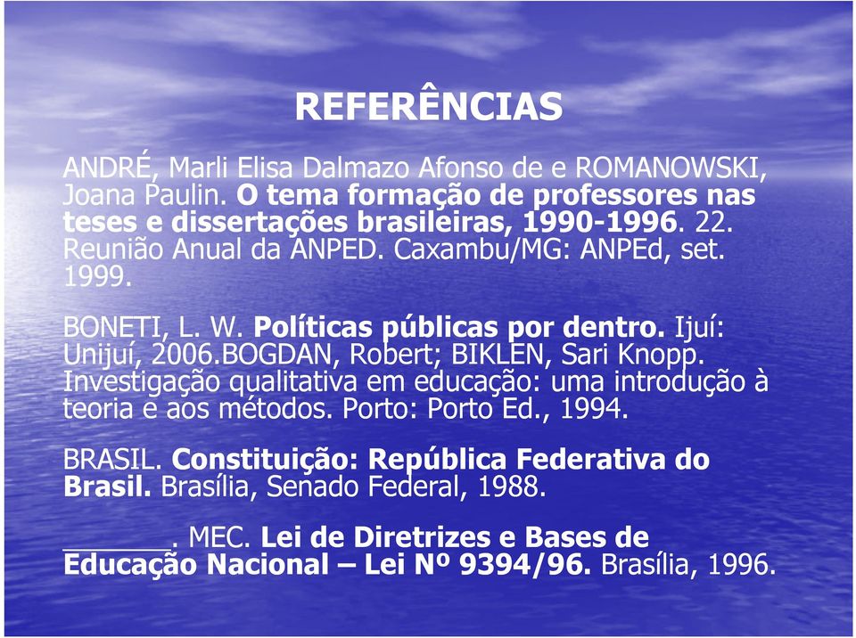 BONETI, L. W. Políticas públicas por dentro. Ijuí: Unijuí, 2006.BOGDAN, Robert; BIKLEN, Sari Knopp.