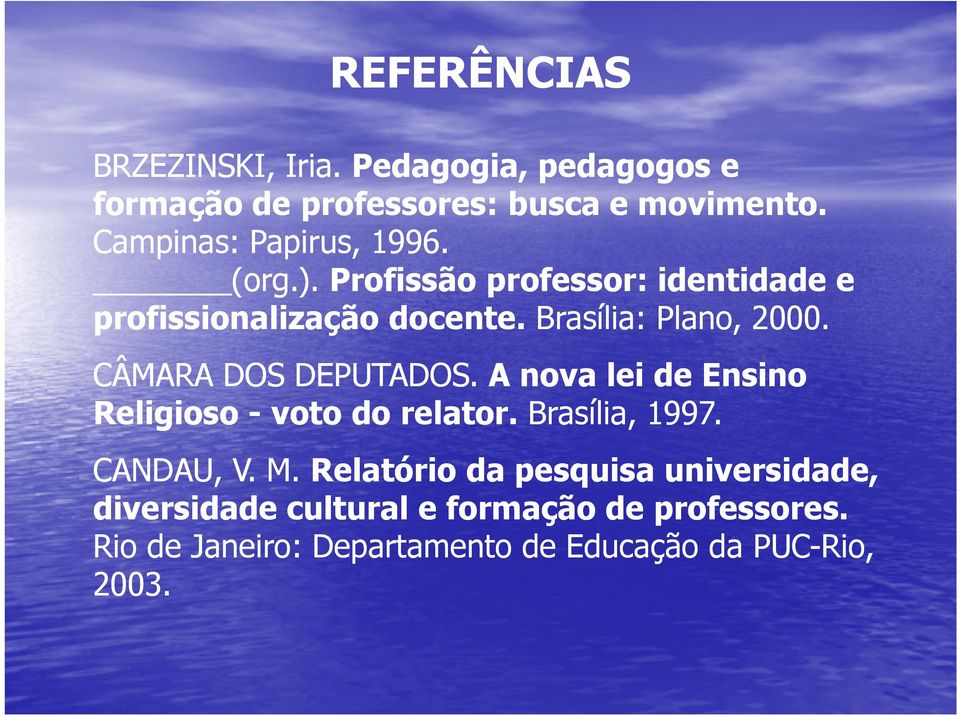 Brasília: Plano, 2000. CÂMARA DOS DEPUTADOS. A nova lei de Ensino Religioso - voto do relator. Brasília, 1997.