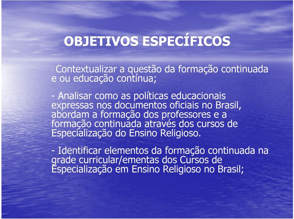 professores e a formação continuada através dos cursos de Especialização do Ensino Religioso.