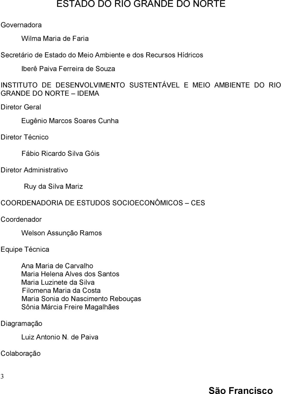 Administrativo Ruy da Silva Mariz COORDENADORIA DE ESTUDOS SOCIOECONÔMICOS CES Coordenador Welson Assunção Ramos Equipe Técnica Ana Maria de Carvalho Maria Helena Alves