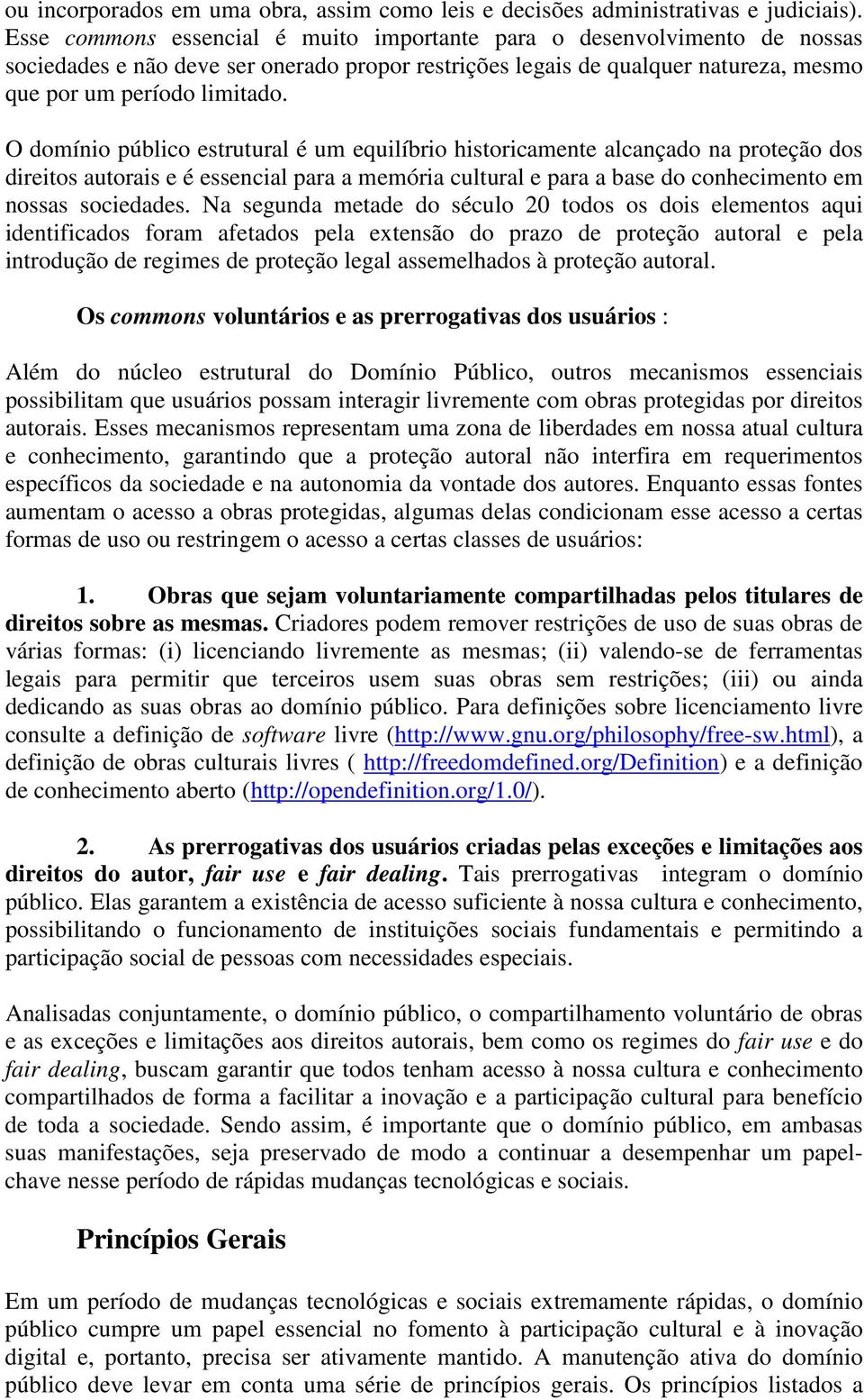 O domínio público estrutural é um equilíbrio historicamente alcançado na proteção dos direitos autorais e é essencial para a memória cultural e para a base do conhecimento em nossas sociedades.