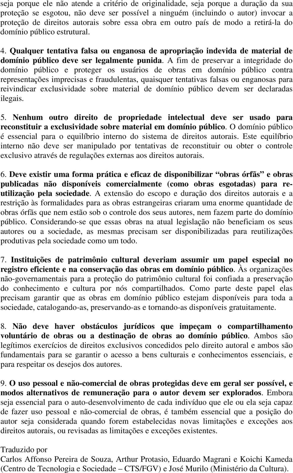 Qualquer tentativa falsa ou enganosa de apropriação indevida de material de domínio público deve ser legalmente punida.