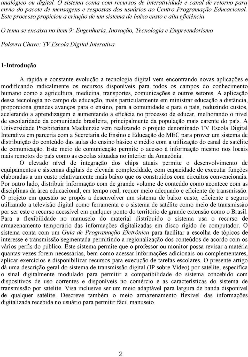 Interativa 1-Introdução A rápida e constante evolução a tecnologia digital vem encontrando novas aplicações e modificando radicalmente os recursos disponíveis para todos os campos do conhecimento