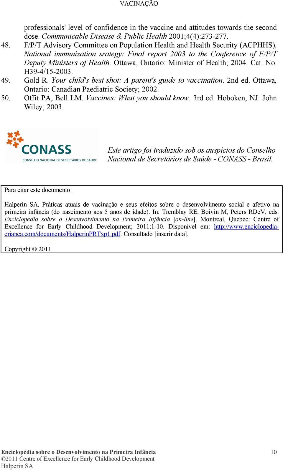 Ottawa, Ontario: Minister of Health; 2004. Cat. No. H39-4/15-2003. 49. Gold R. Your child's best shot: A parent's guide to vaccination. 2nd ed. Ottawa, Ontario: Canadian Paediatric Society; 2002. 50.