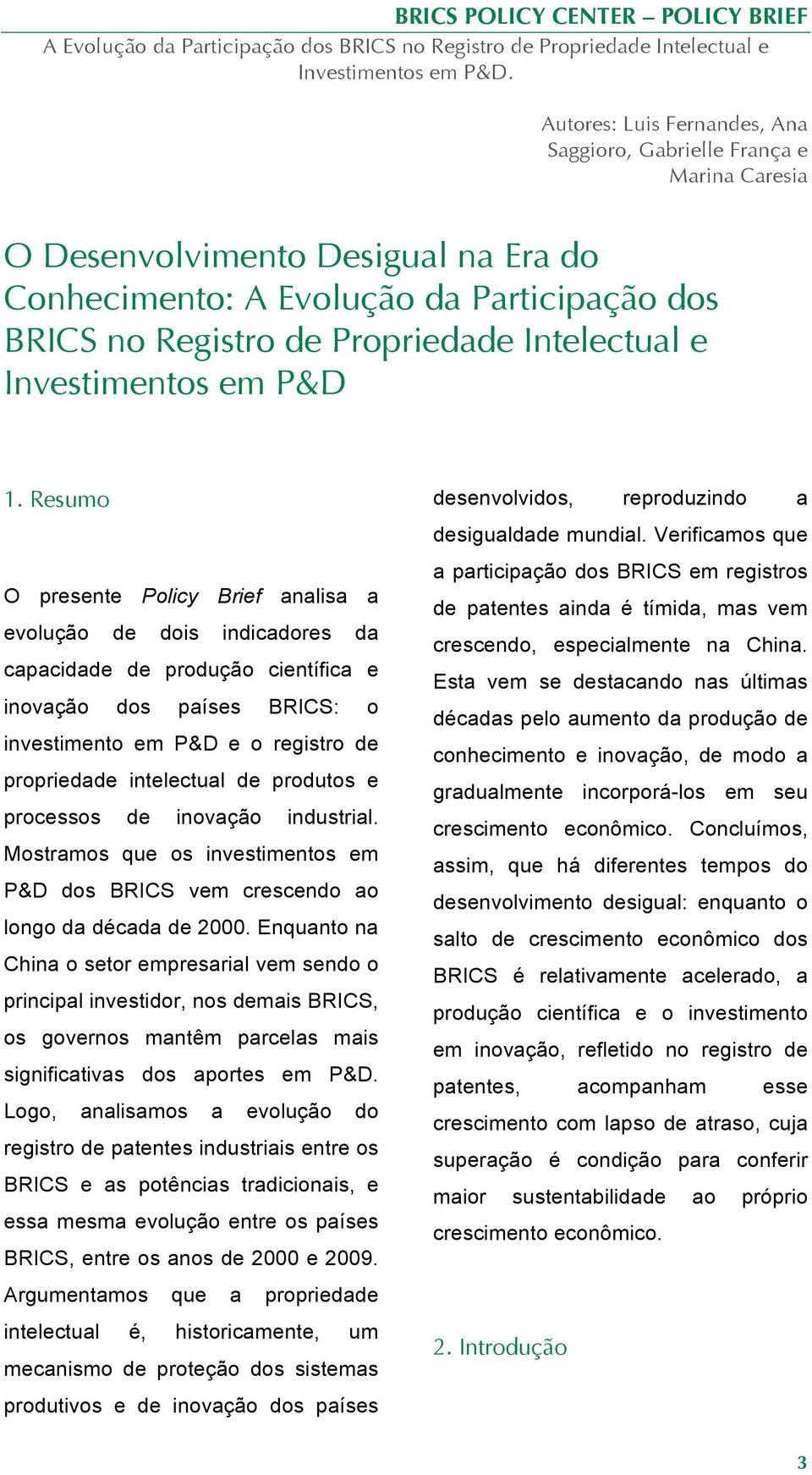 Resumo O presente Policy Brief analisa a evolução de dois indicadores da capacidade de produção científica e inovação dos países BRICS: o investimento em P&D e o registro de propriedade intelectual