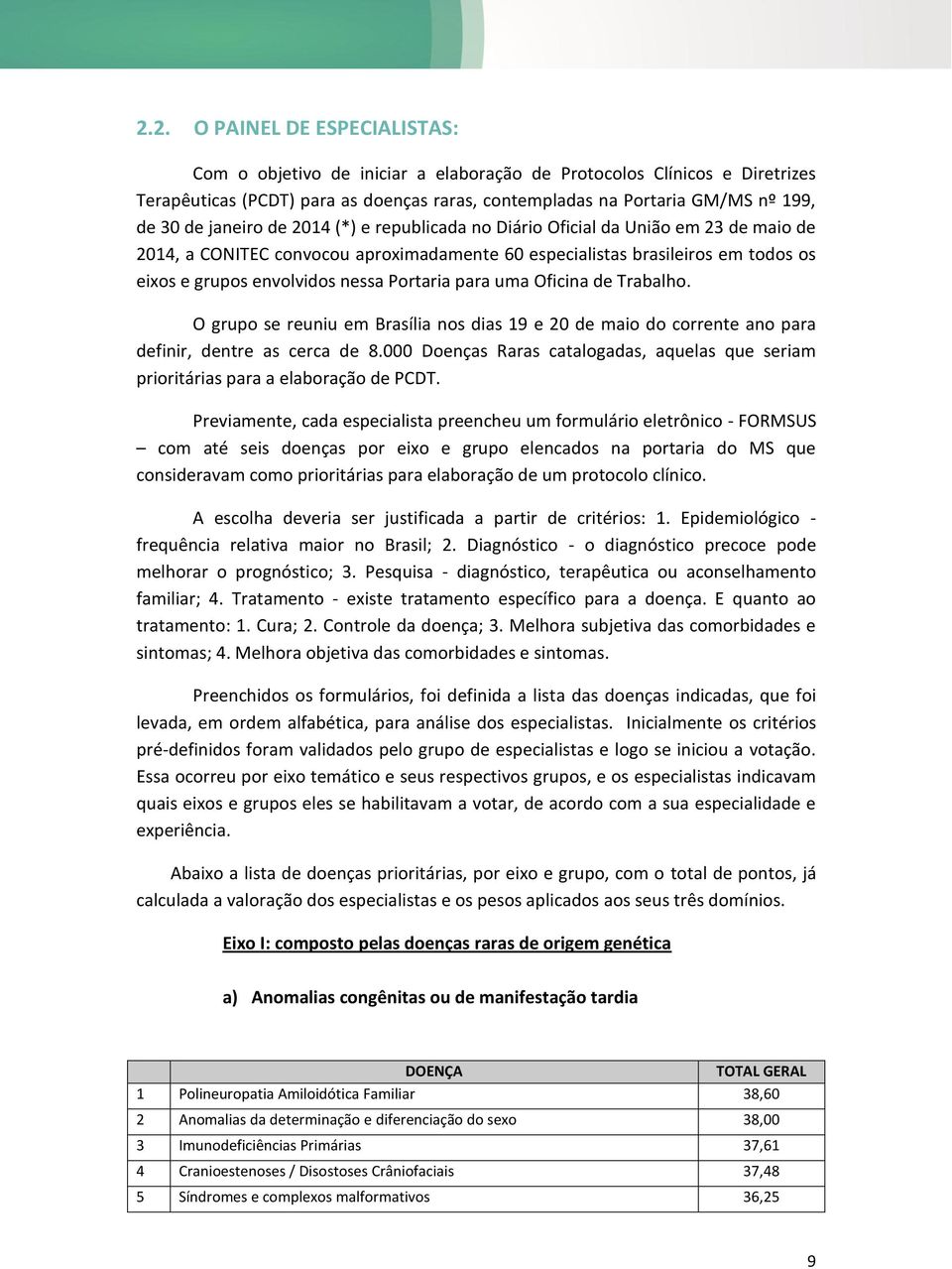 Portaria para uma Oficina de Trabalho. O grupo se reuniu em Brasília nos dias 19 e 20 de maio do corrente ano para definir, dentre as cerca de 8.