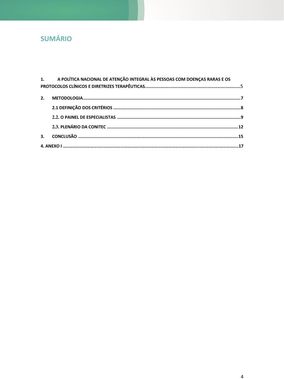 OS PROTOCOLOS CLÍNICOS E DIRETRIZES TERAPÊUTICAS...5 2. METODOLOGIA... 7 2.