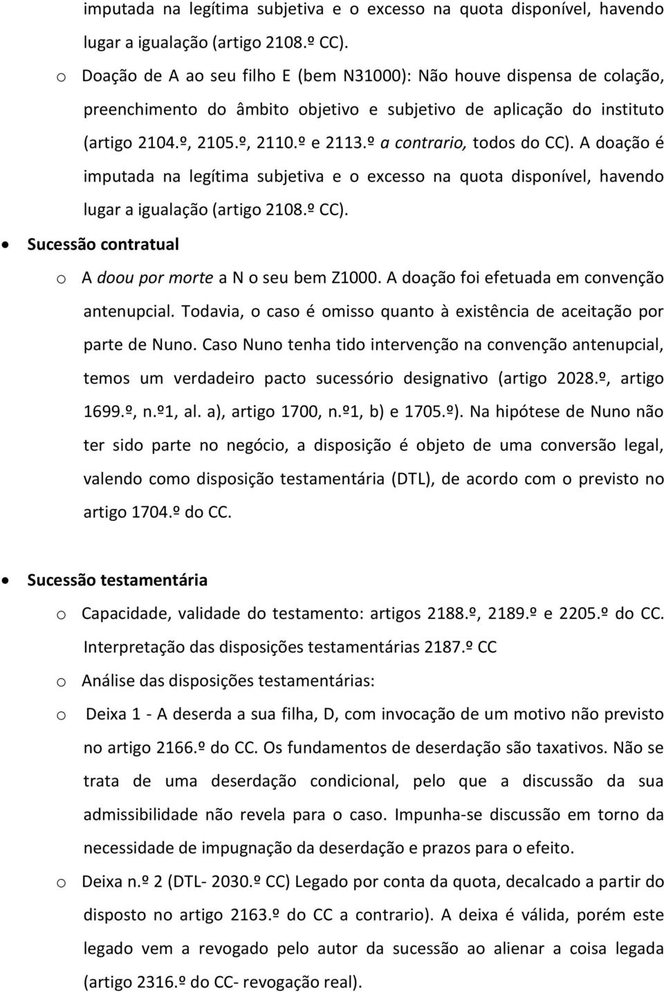 º a contrario, todos do CC). A doação é  Sucessão contratual o A doou por morte a N o seu bem Z1000. A doação foi efetuada em convenção antenupcial.