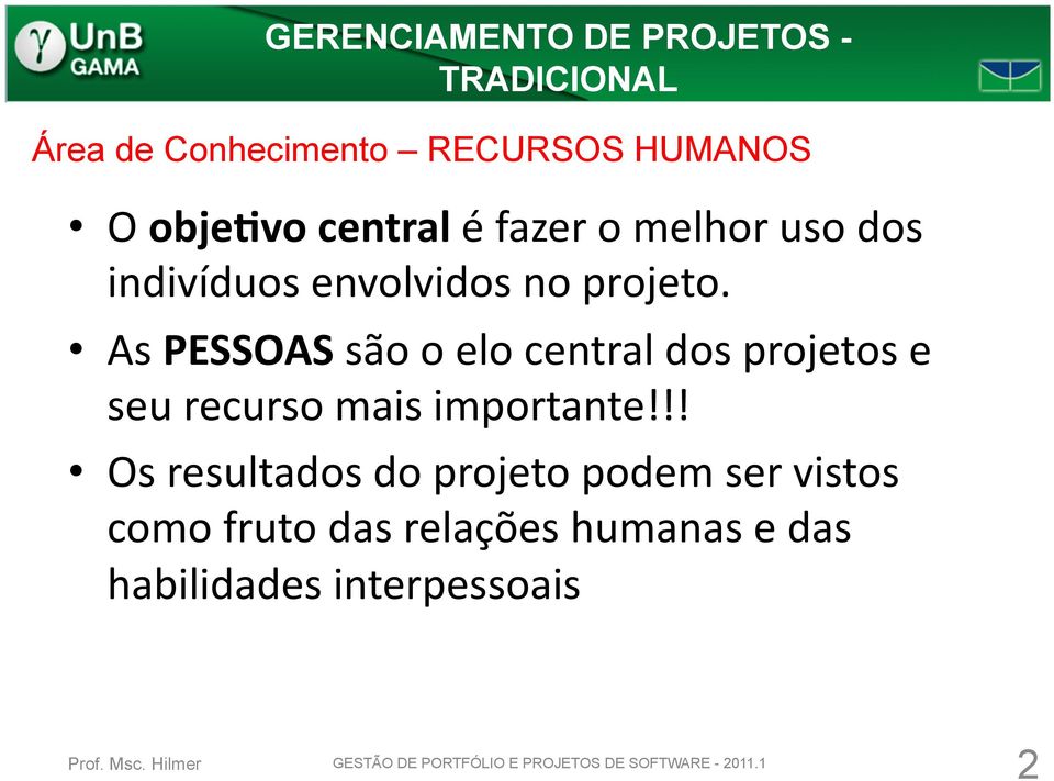 As PESSOAS são o elo central dos projetos e seu recurso mais