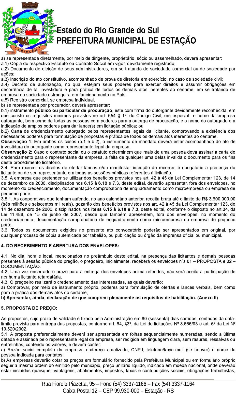 3) Inscrição do ato constitutivo, acompanhado de prova de diretoria em exercício, no caso de sociedade civil; a.