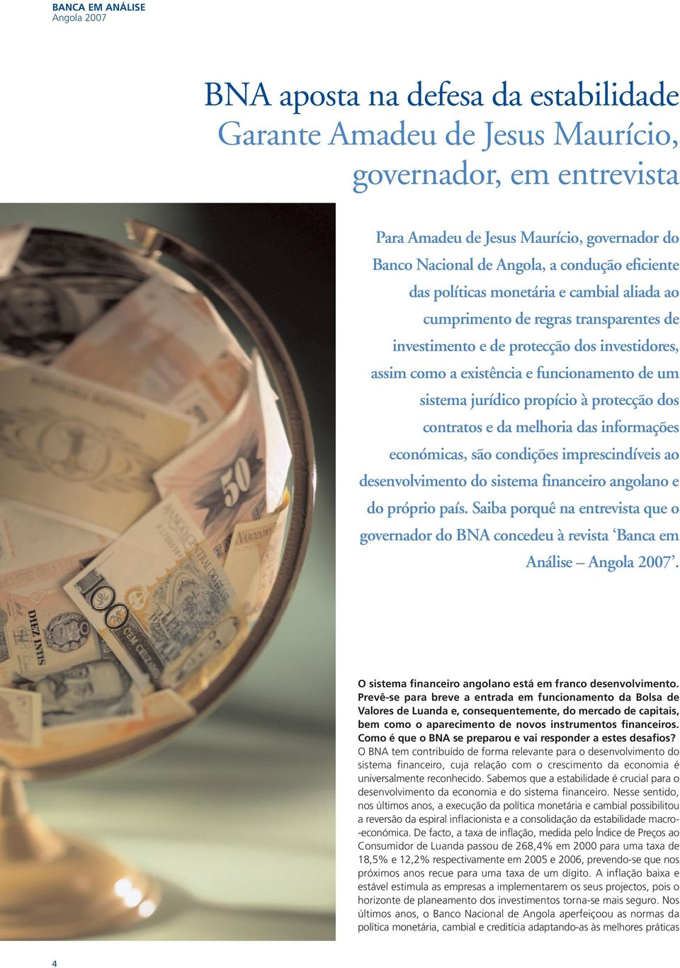 protecção dos contratos e da melhoria das informações económicas, são condições imprescindíveis ao desenvolvimento do sistema financeiro angolano e do próprio país.