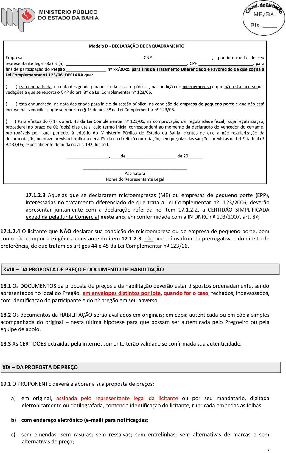 designada para início da sessão pública, na condição de microempresa e que não está incurso nas vedações a que se reporta o 4º do art. 3º da Lei Complementar nº 123/06.