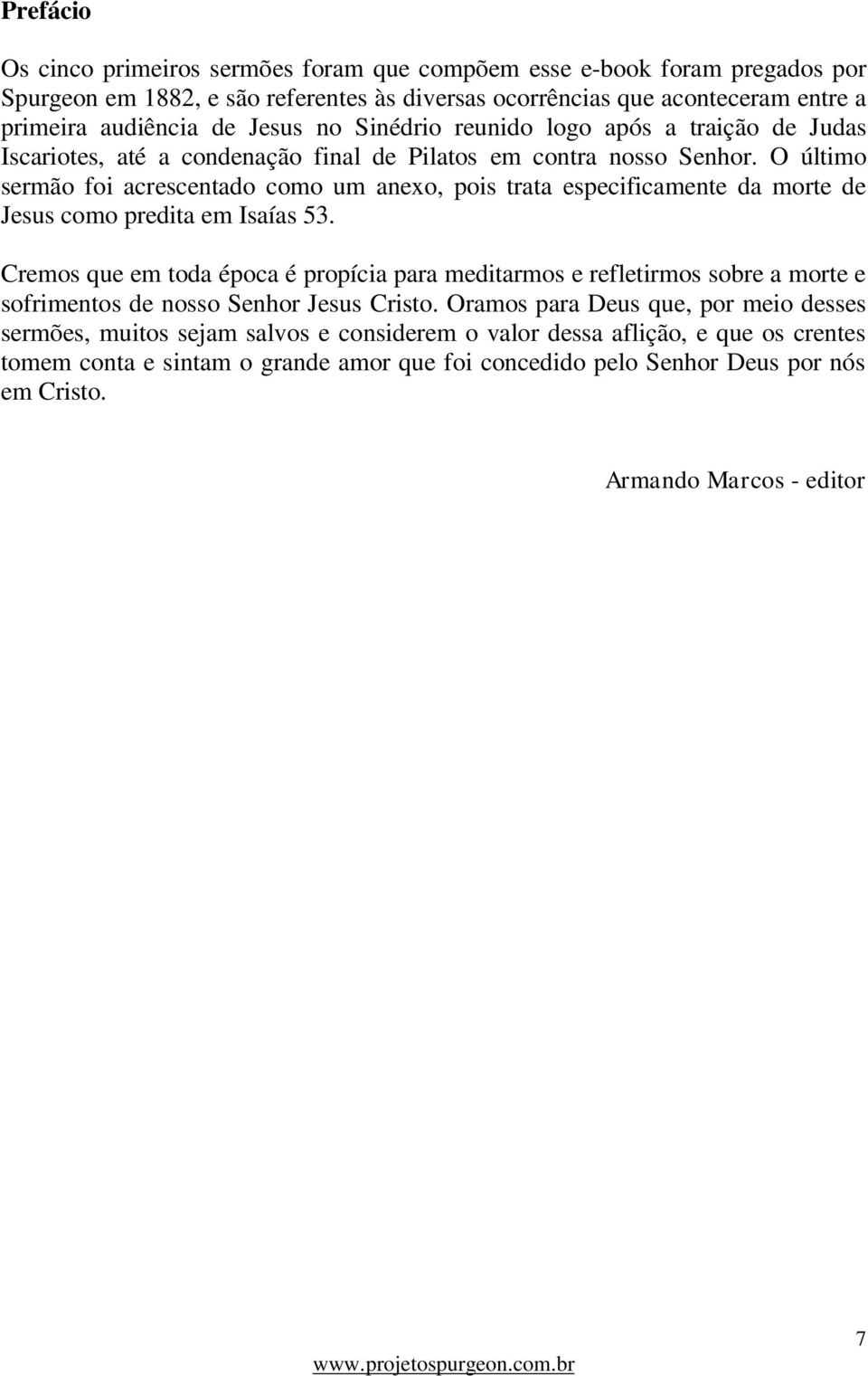 O último sermão foi acrescentado como um anexo, pois trata especificamente da morte de Jesus como predita em Isaías 53.