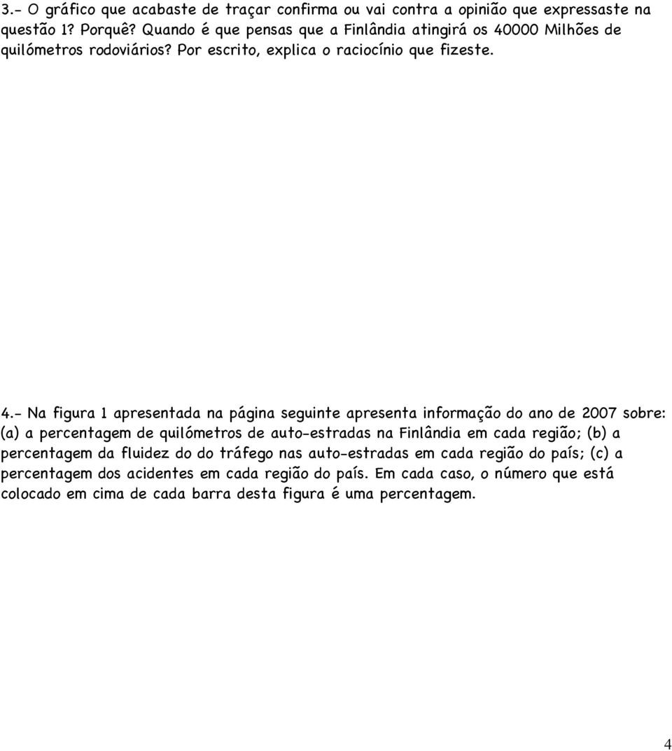 000 Milhões de quilómetros rodoviários? Por escrito, explica o raciocínio que fizeste. 4.