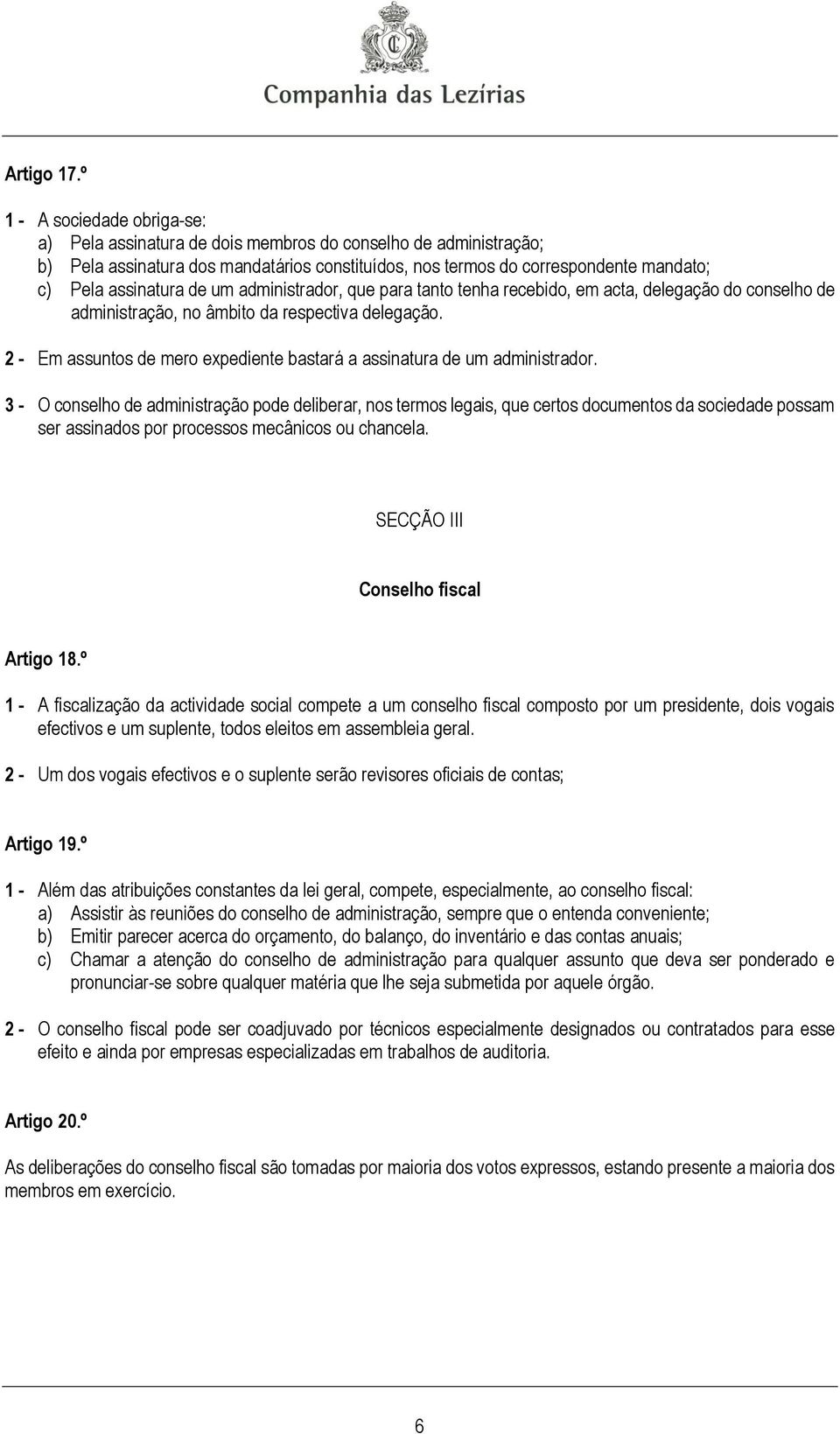 de um administrador, que para tanto tenha recebido, em acta, delegação do conselho de administração, no âmbito da respectiva delegação.