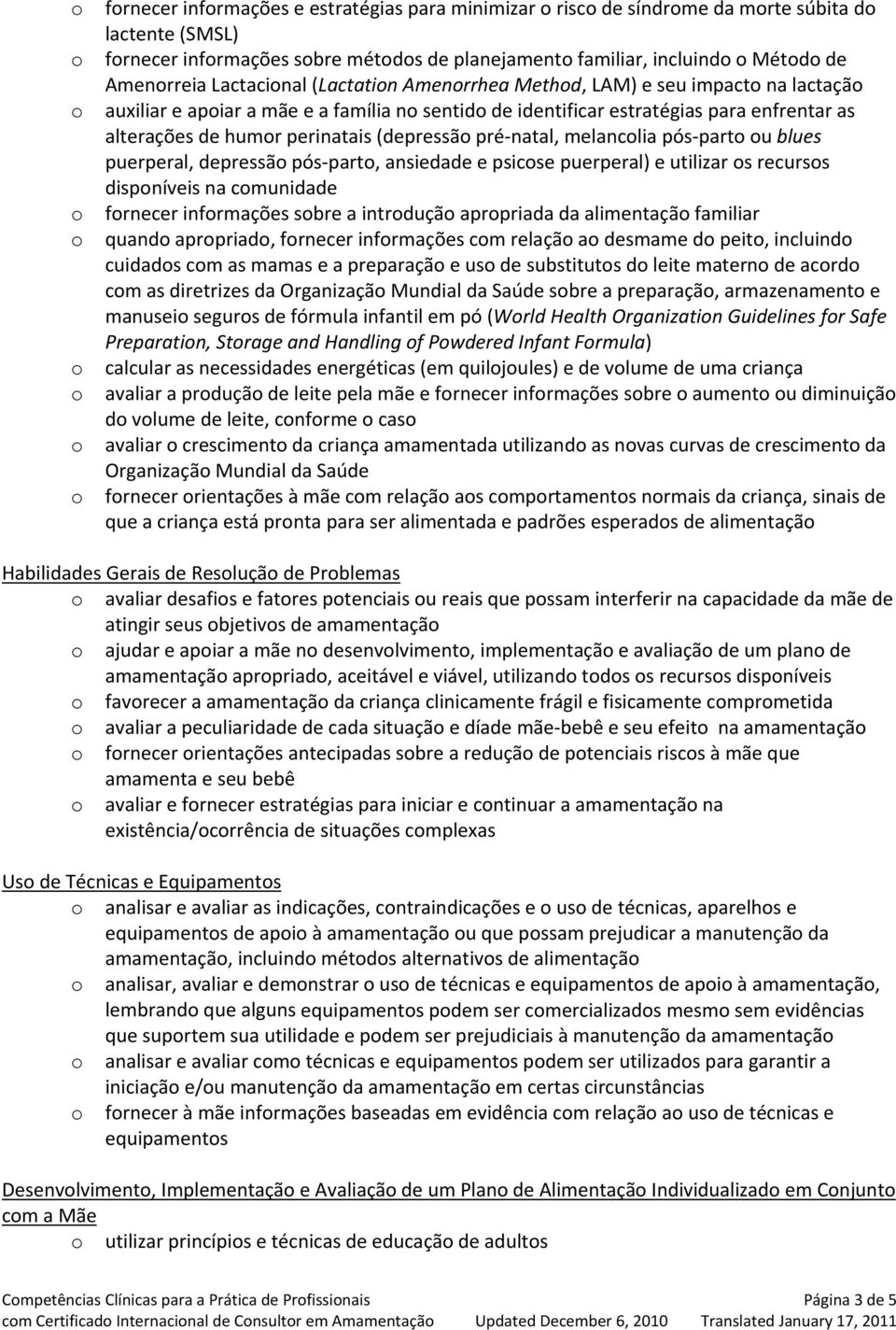 part u blues puerperal, depressã pós part, ansiedade e psicse puerperal) e utilizar s recurss dispníveis na cmunidade frnecer infrmações sbre a intrduçã aprpriada da alimentaçã familiar quand