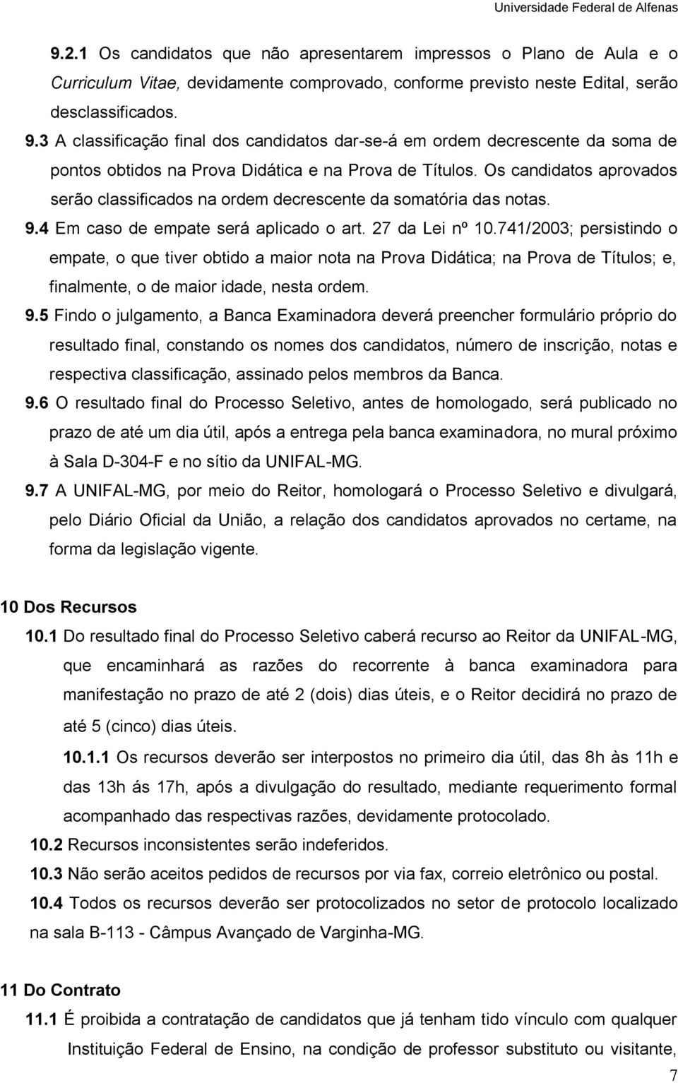 9.4 Em caso de empate será aplica o art. 27 da Lei nº 10.