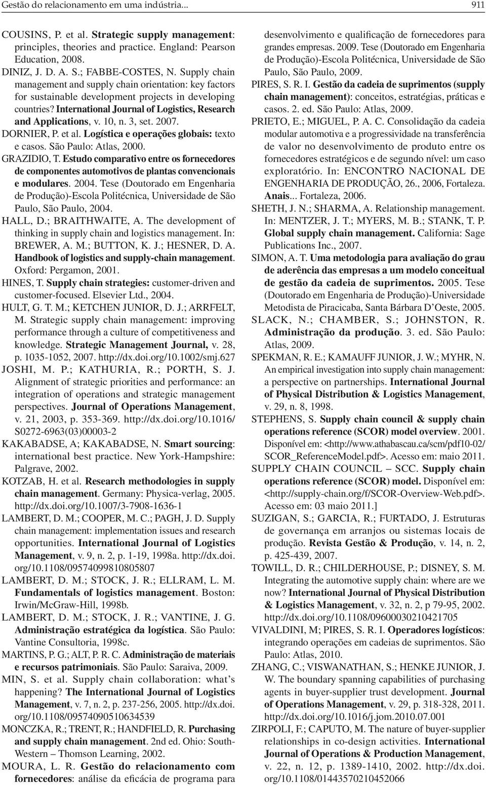 3, set. 2007. DORNIER, P. et al. Logística e operações globais: texto e casos. São Paulo: Atlas, 2000. GRAZIDIO, T.